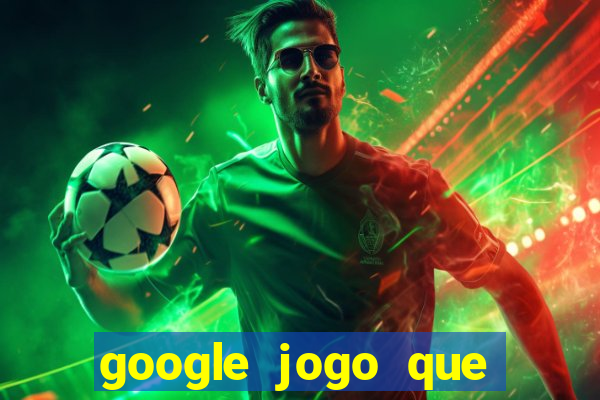 google jogo que ganha dinheiro de verdade